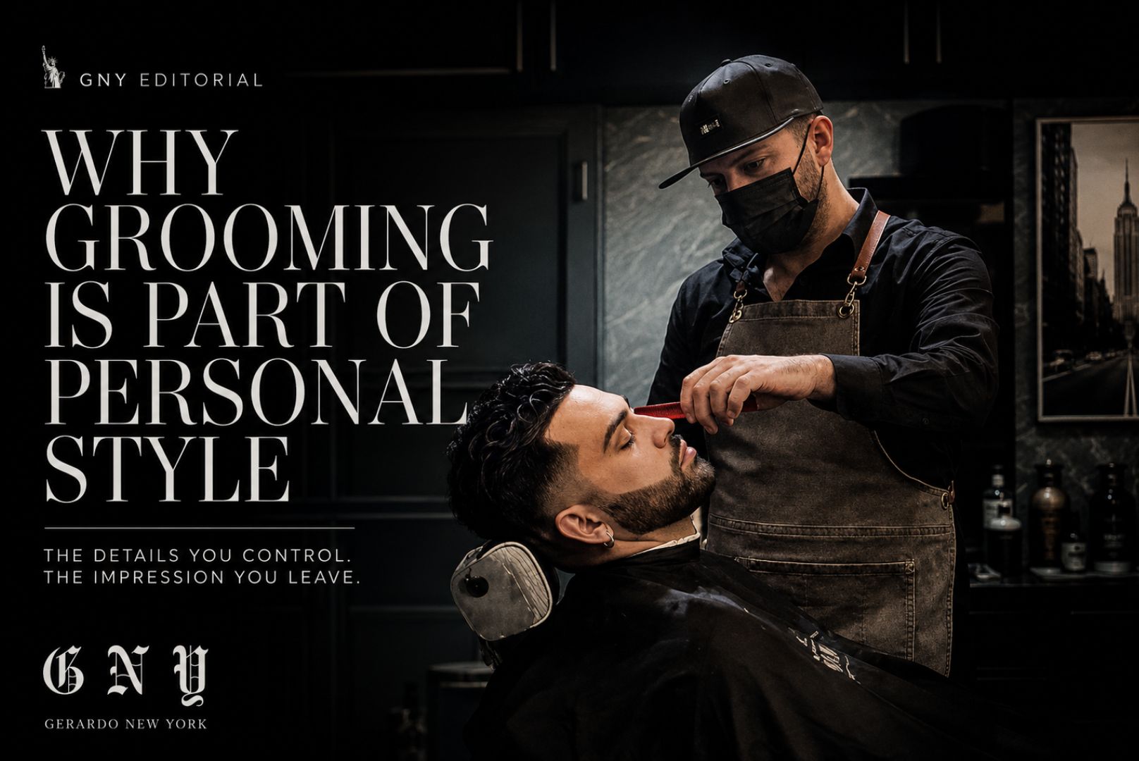 Why Grooming Is Part Of Personal Style By Gerardo New York