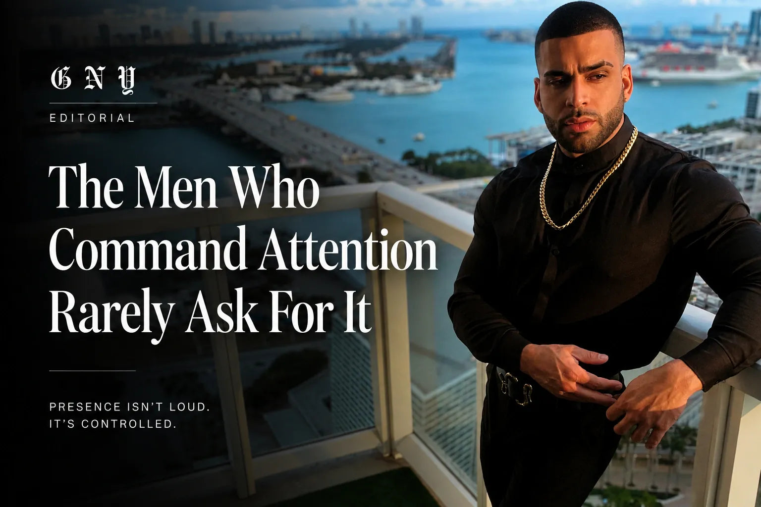 The Men Who Command Attention Rarely Ask For It